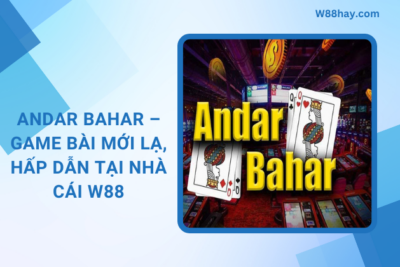Andar Bahar – Game Bài Mới Lạ & Hấp Dẫn Tại W88