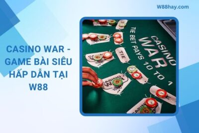 Casino War – Game Bài Siêu Hấp Dẫn Tại Nhà cái W88