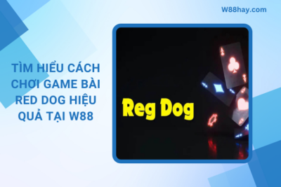 Red Dog | Cách Chơi Red Dog “Hiệu Quả” Tại W88
