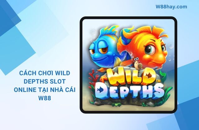 Cách Chơi Wild Depths Slot Online Tại Nhà Cái W88